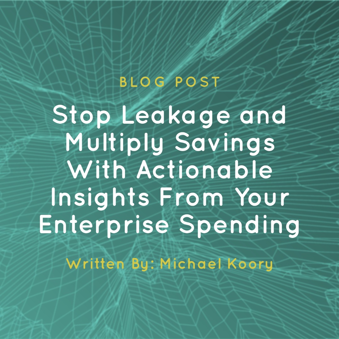 Stop Leakage and Multiply Savings With Actionable Insights From Your Enterprise Spending