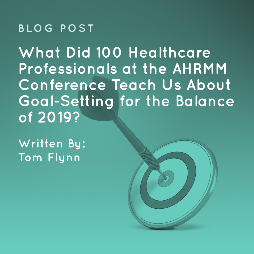 What Did 100 Healthcare Professionals at the AHRMM Conference Teach Us About Goal-Setting for the Balance of 2019?