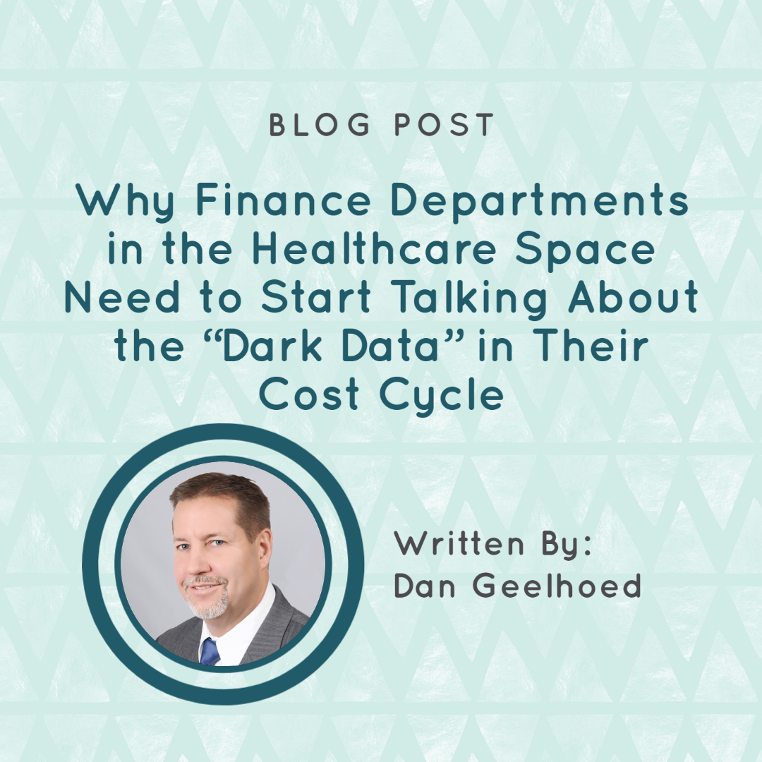 Why Finance Departments in the Healthcare Space Need to Start Talking About the “Dark Data” in Their Cost Cycle