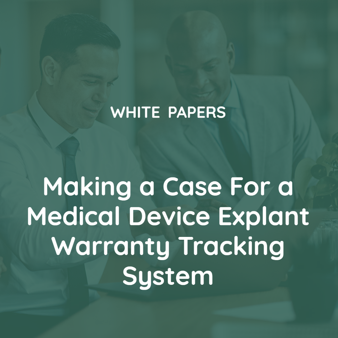 Making a Case For a Medical Device Explant Warranty Tracking System