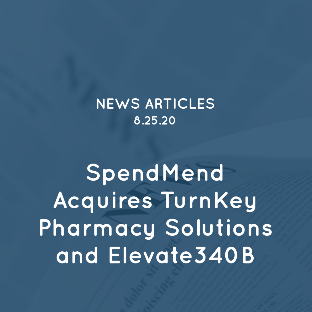 SpendMend Acquires Turnkey Pharmacy Solutions and Elevate340B