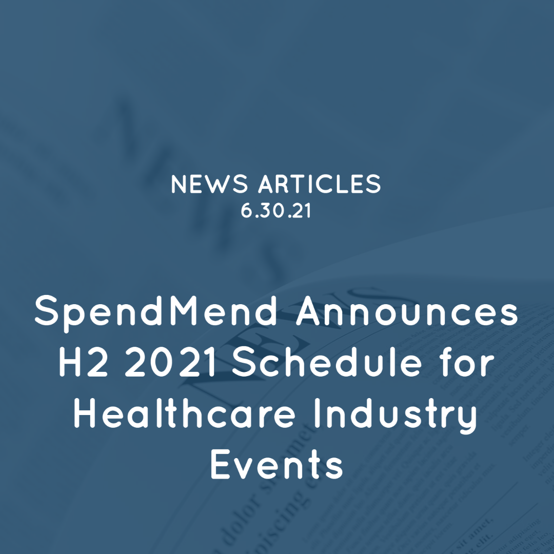 SpendMend Announces H2 2021 Schedule for Healthcare Industry Events