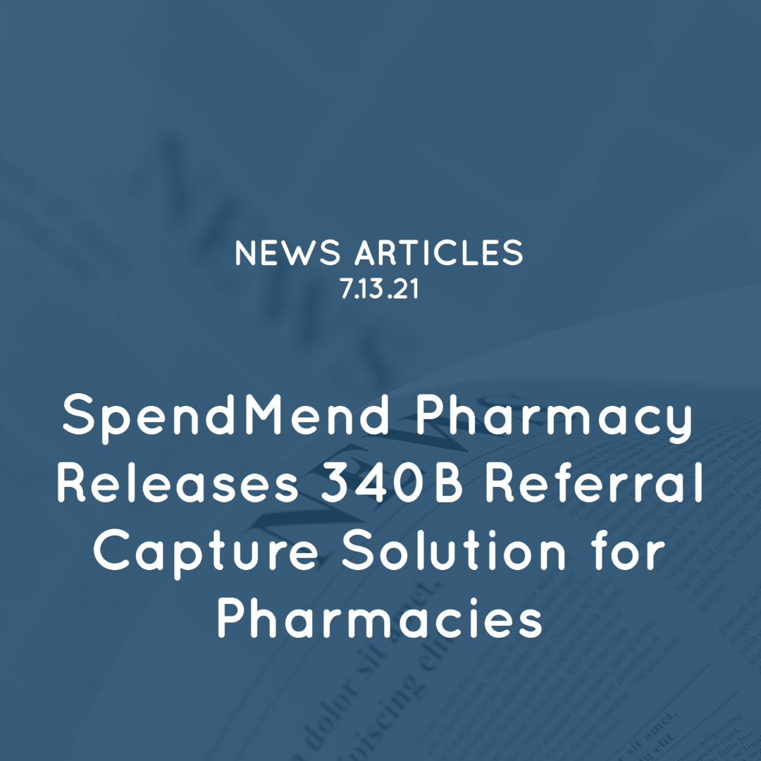 SpendMend Pharmacy Releases 340B Referral Capture Solution for Pharmacies