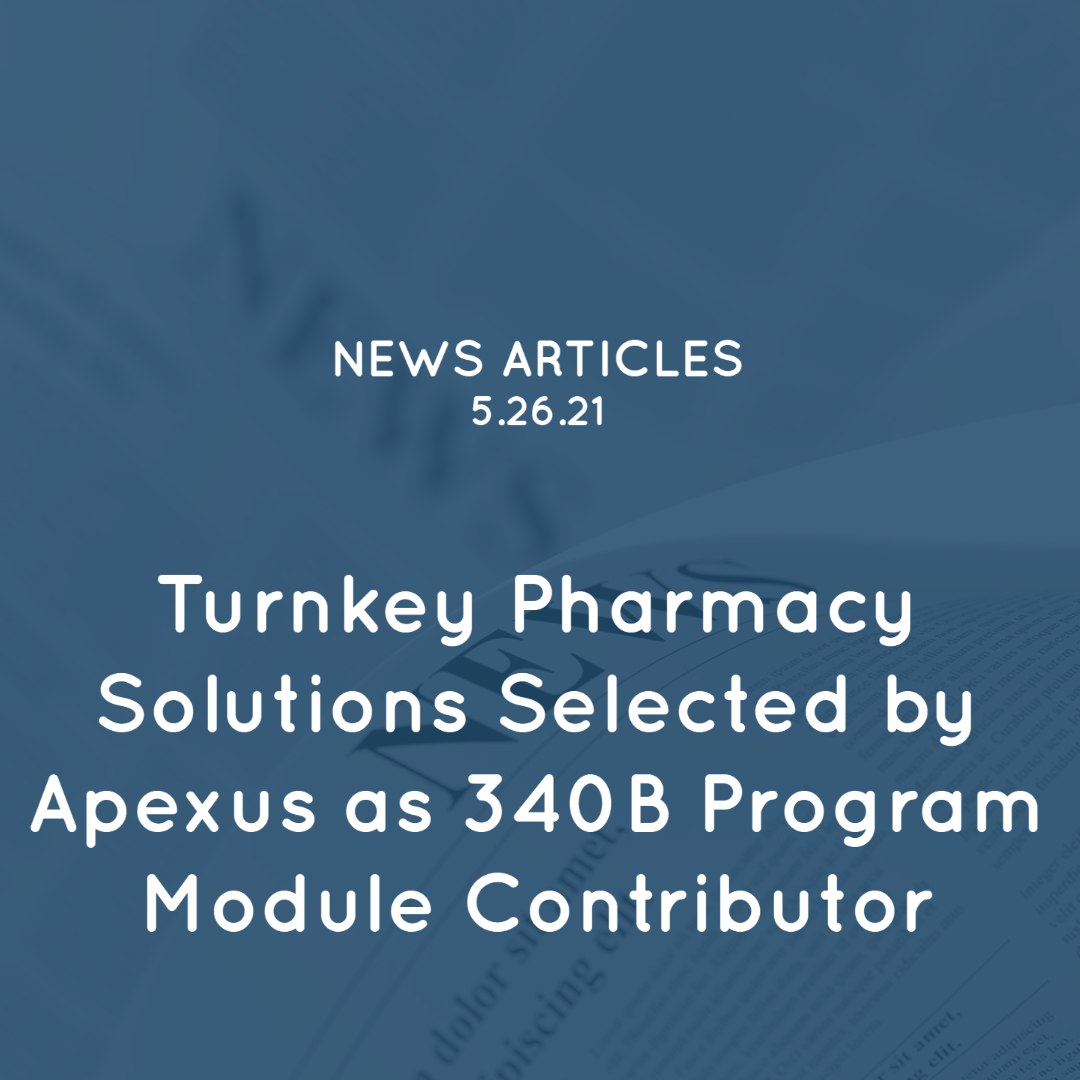 Turnkey Pharmacy Solutions Selected by Apexus as 340B Program Module Contributor