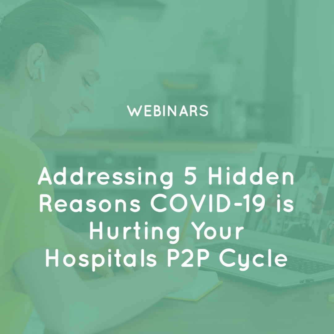 Addressing 5 Hidden Reasons COVID-19 is Hurting Your Hospitals P2P Cycle