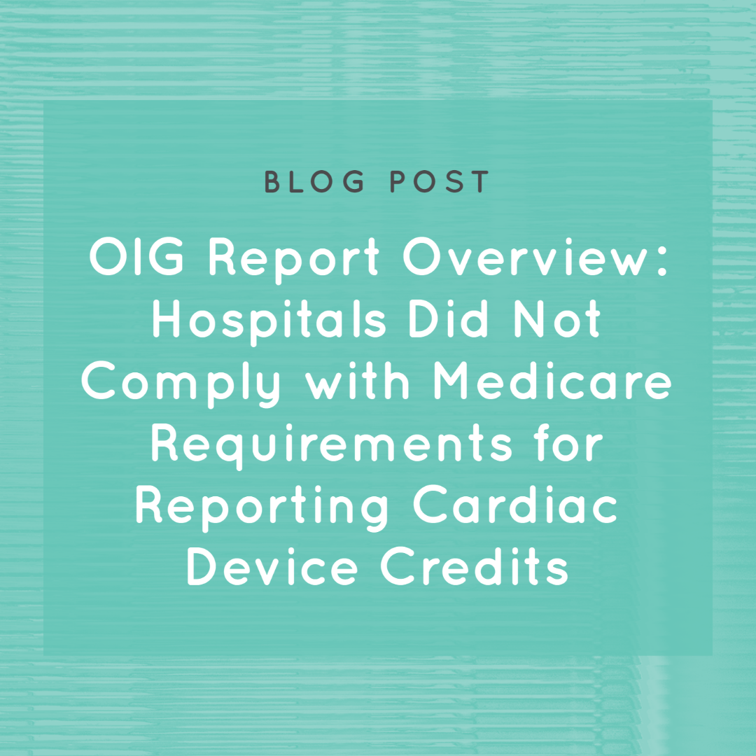 OIG Report Overview: Hospitals Did Not Comply with Medicare Requirements for Reporting Cardiac Device Credits