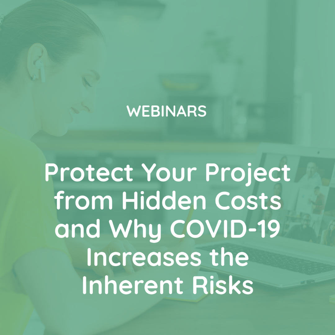 Protect Your Project from Hidden Costs and Why COVID-19 Increases the Inherent Risks