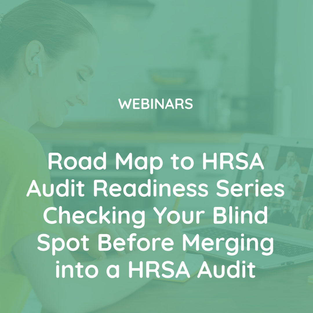 Road Map to HRSA Audit Readiness Series Checking Your Blind Spot Before Merging into a HRSA Audit