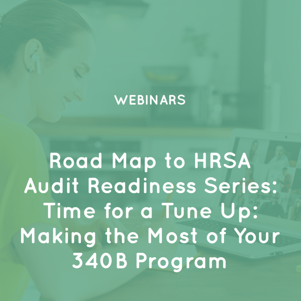 Road Map to HRSA Audit Readiness Series: Time for a Tune Up: Making the Most of Your 340B Program