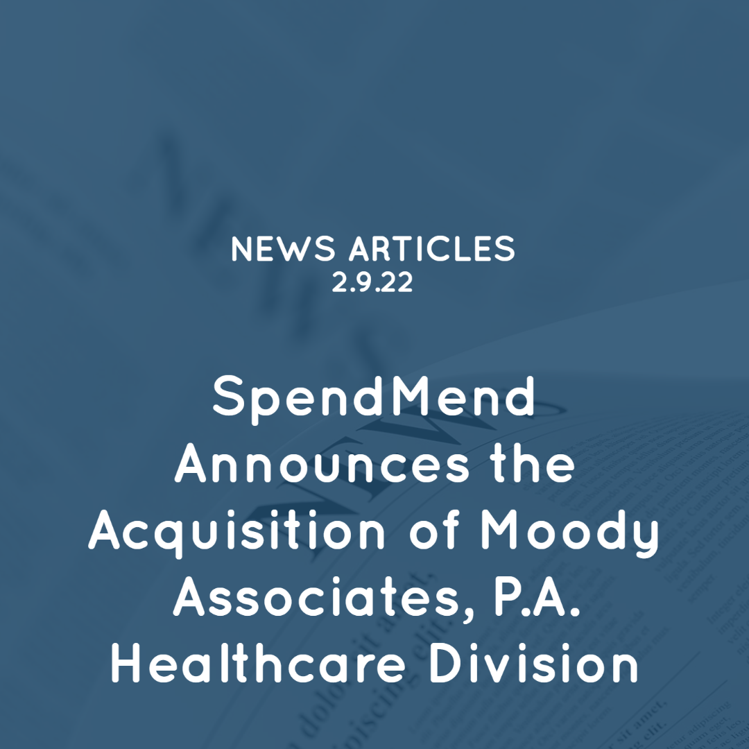 SpendMend Announces the Acquisition of Moody Associates, P.A. Healthcare Division