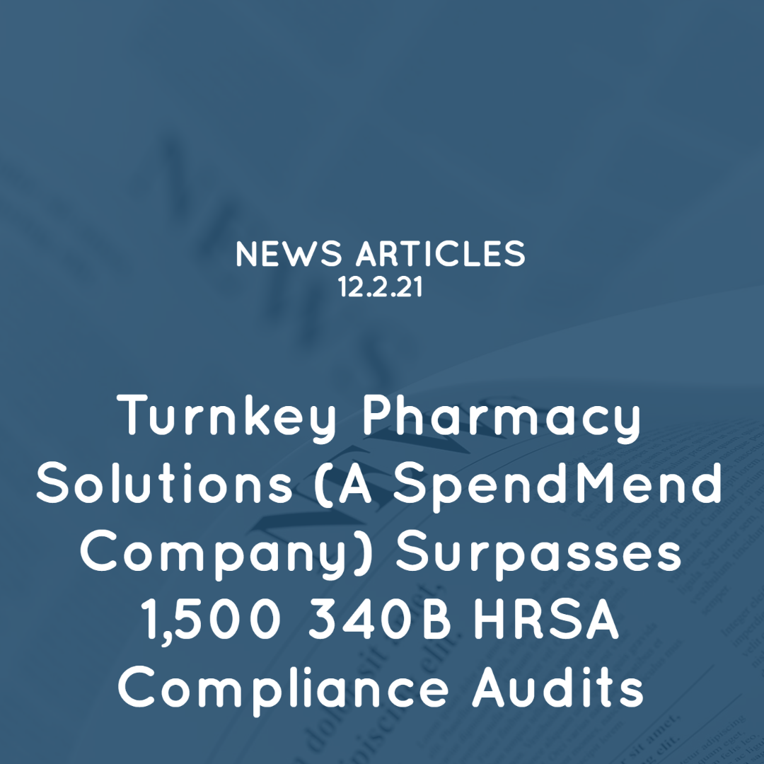 Turnkey Pharmacy Solutions (A SpendMend Company) Surpasses 1,500 340B HRSA Compliance Audits