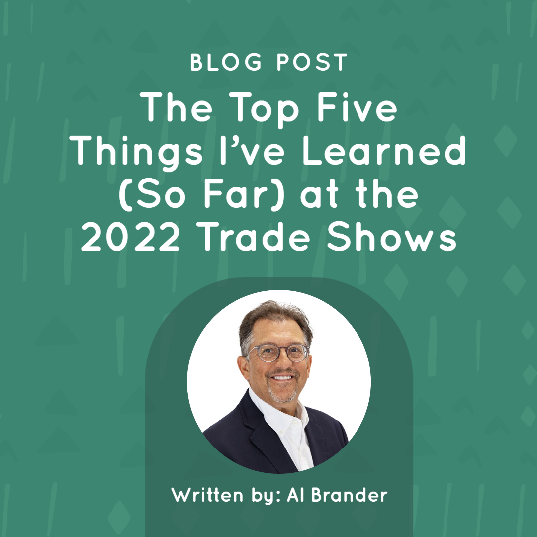 The Top Five Things I’ve Learned (so far) at the 2022 Trade Shows