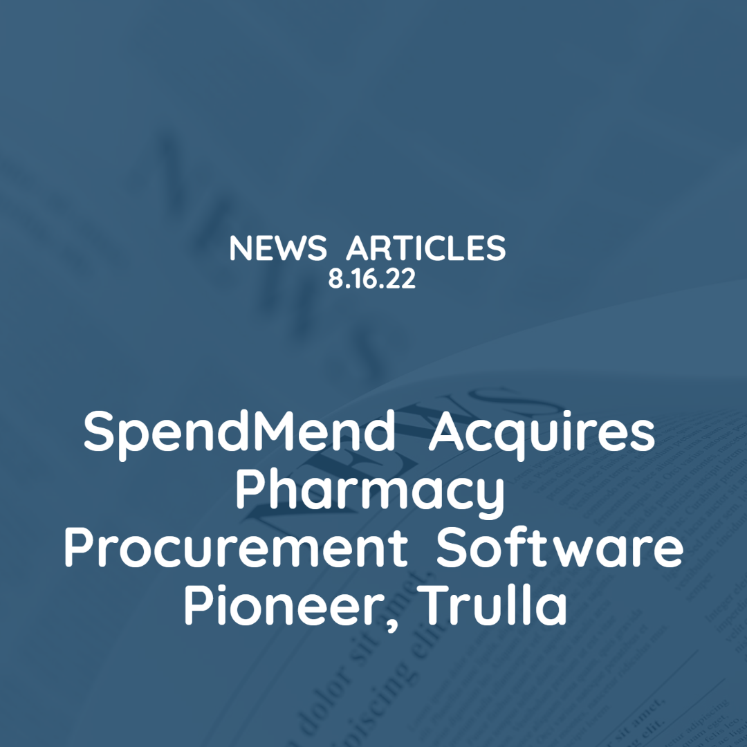 SpendMend Acquires Pharmacy Procurement Software Pioneer, Trulla