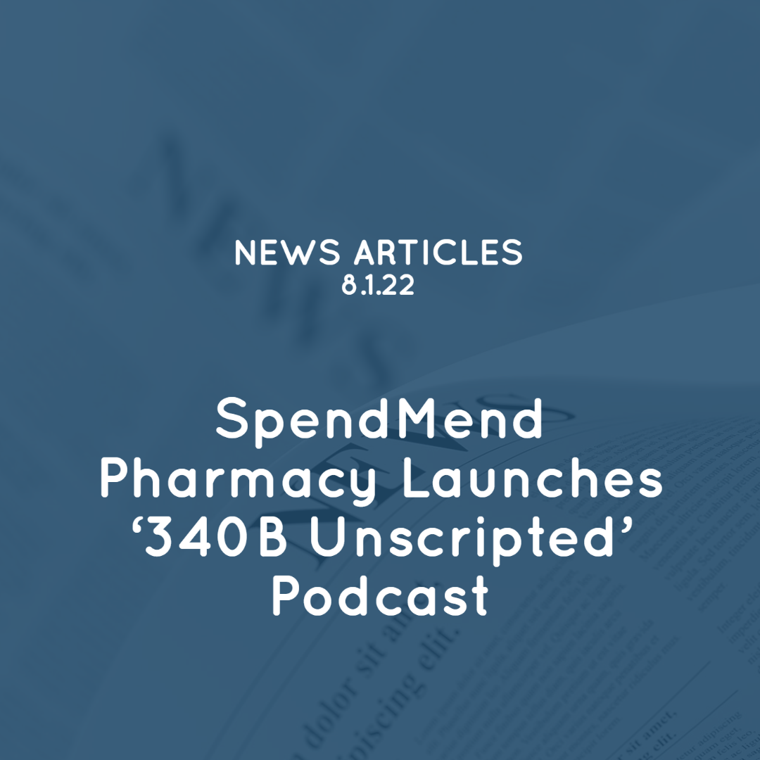 SpendMend Pharmacy Launches ‘340B Unscripted’ Podcast