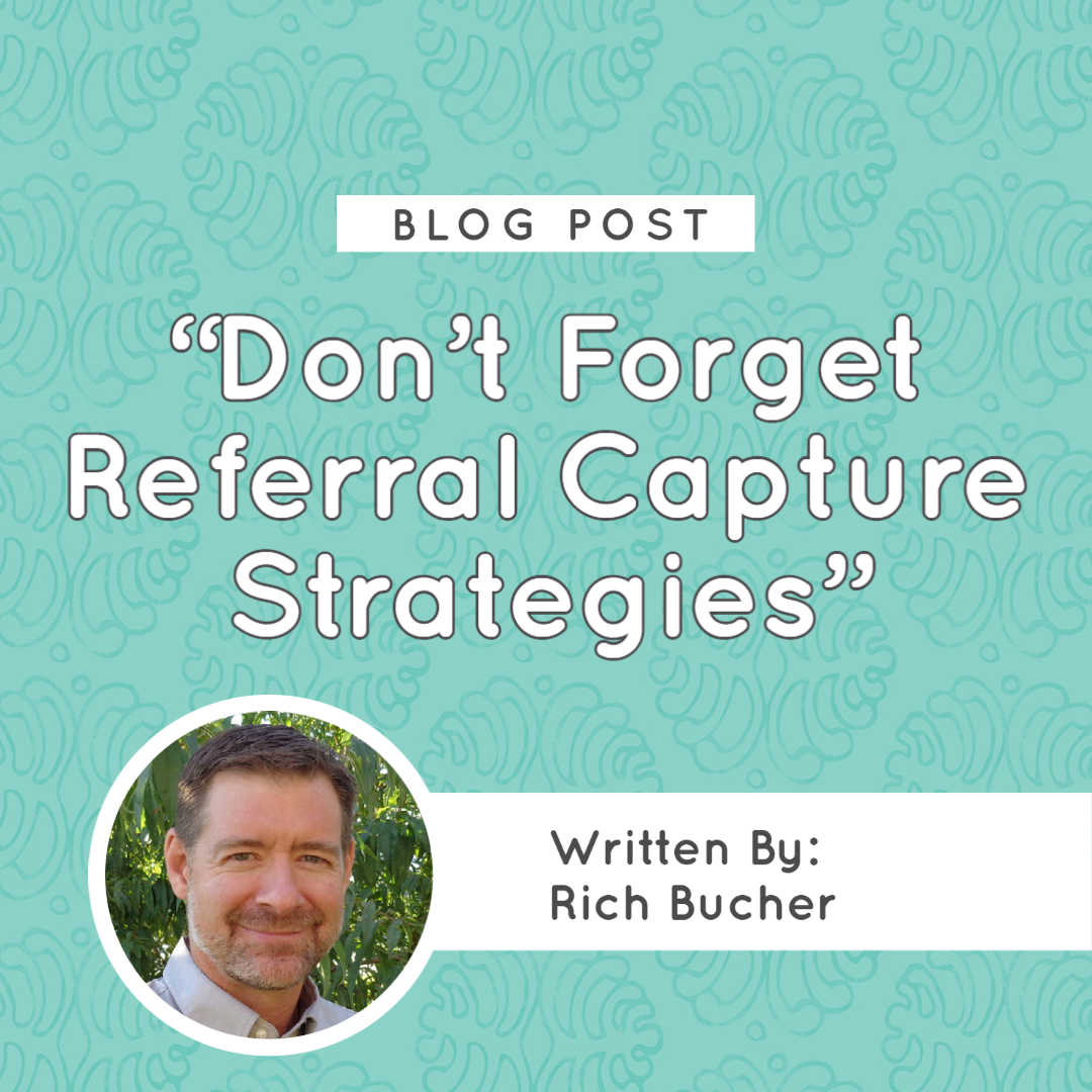 Don’t Forget Referral Capture Strategies