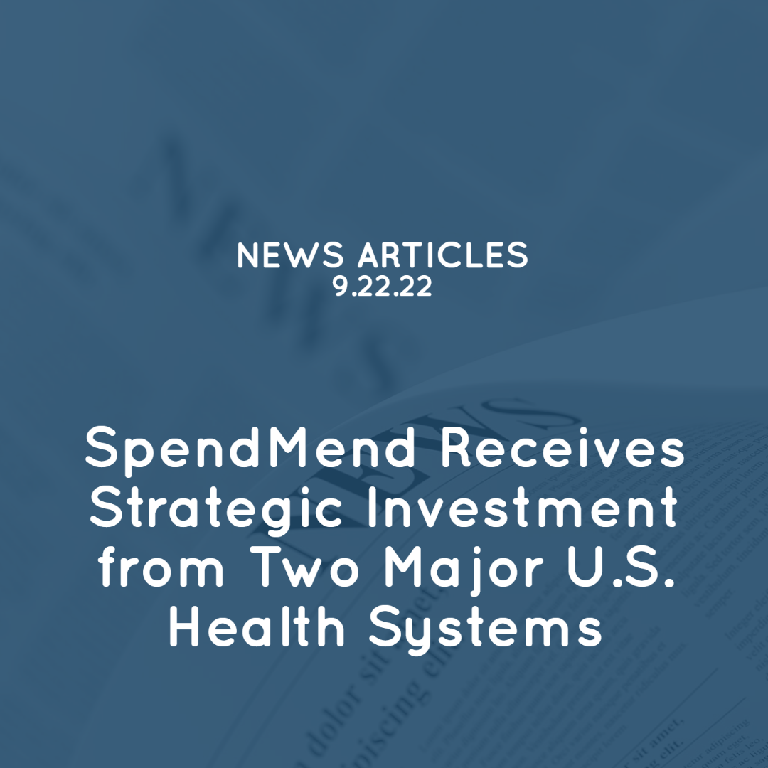 SpendMend Receives Strategic Investment From Two Major U.S. Health Systems
