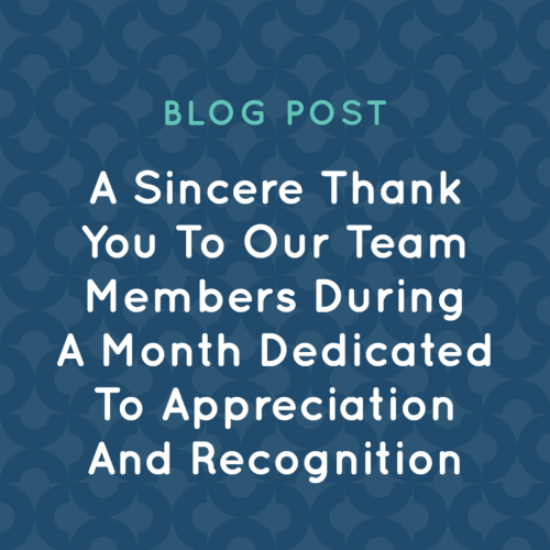 A Sincere Thank You to Our Team Members During A Month Dedicated to Appreciation and Recognition