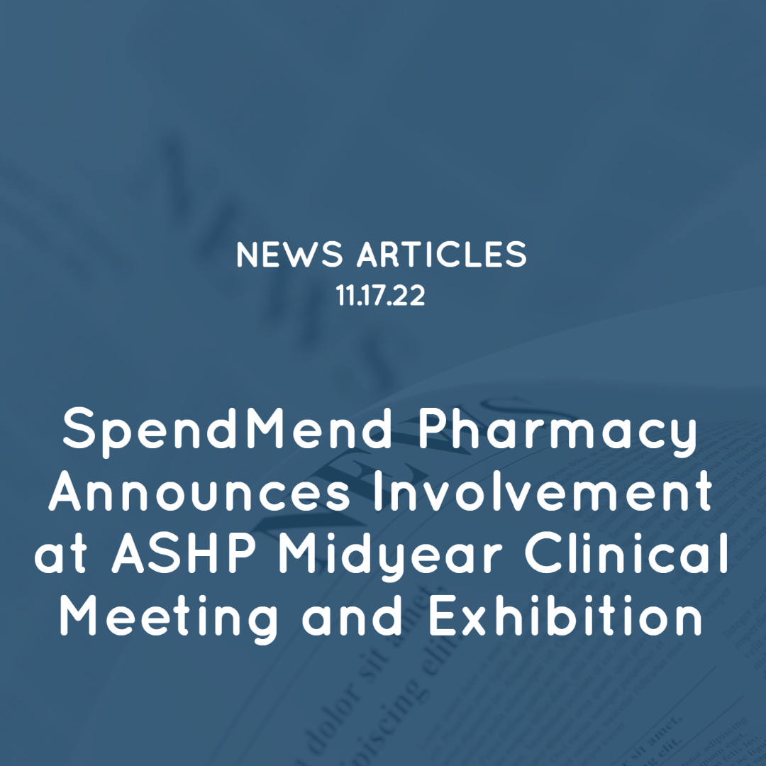 SpendMend Pharmacy Announces Involvement at ASHP Midyear Clinical Meeting and Exhibition