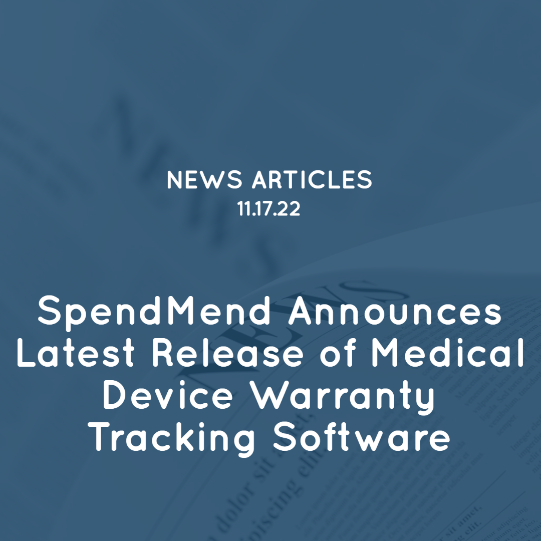 SpendMend Announces Latest Release of Medical Device Warranty Tracking Software