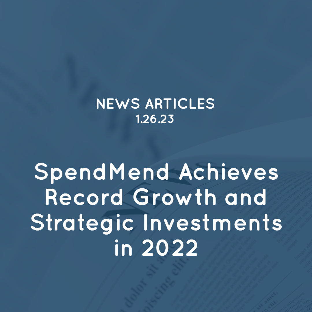 SpendMend Achieves Record Growth and Strategic Investments in 2022