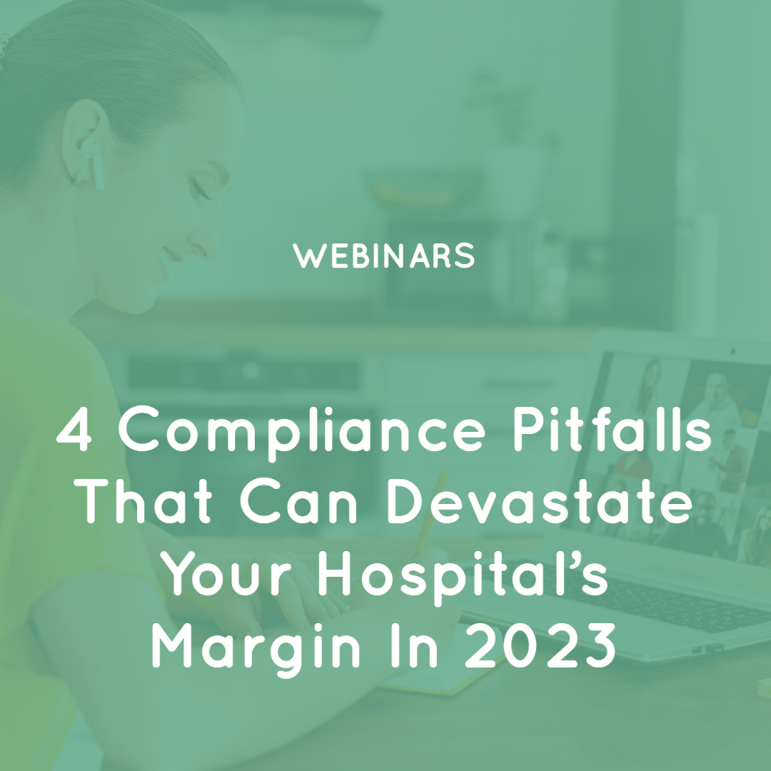 Four Compliance Pitfalls that can Devastate your Hospital’s Margin in 2023