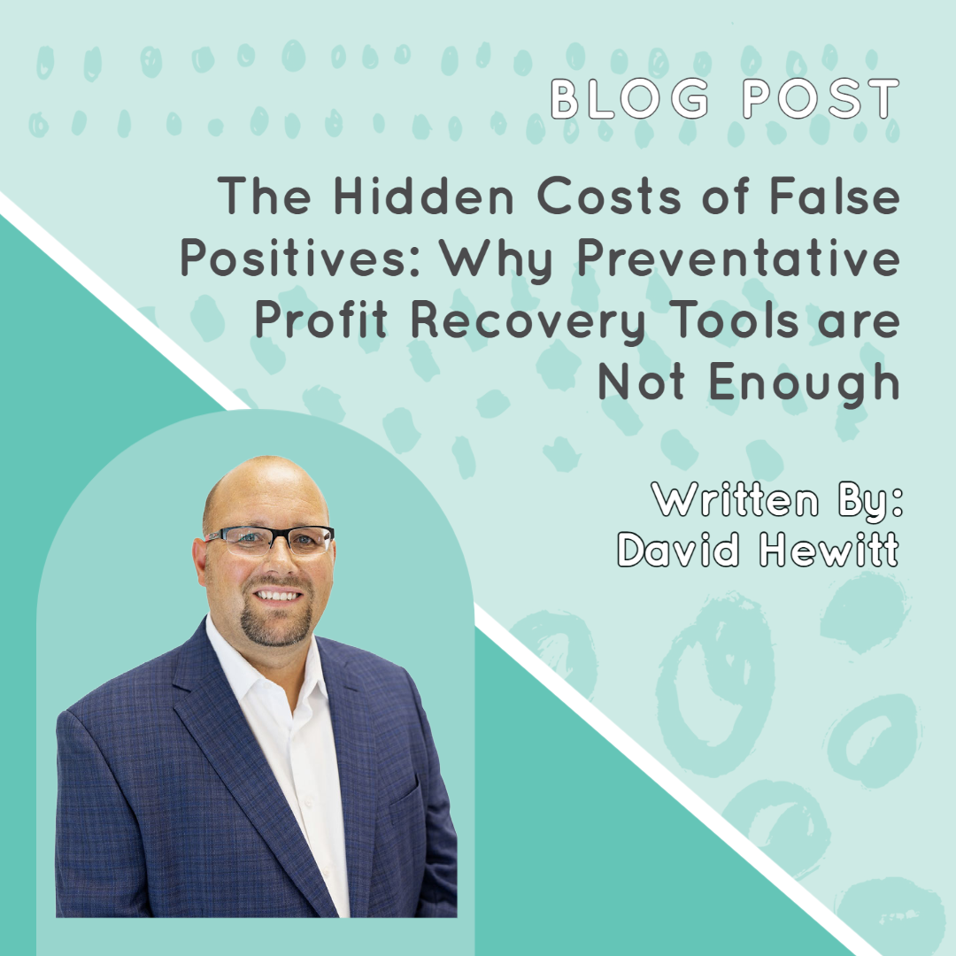 The Hidden Costs of False Positives: Why Preventative Profit Recovery Tools are Not Enough