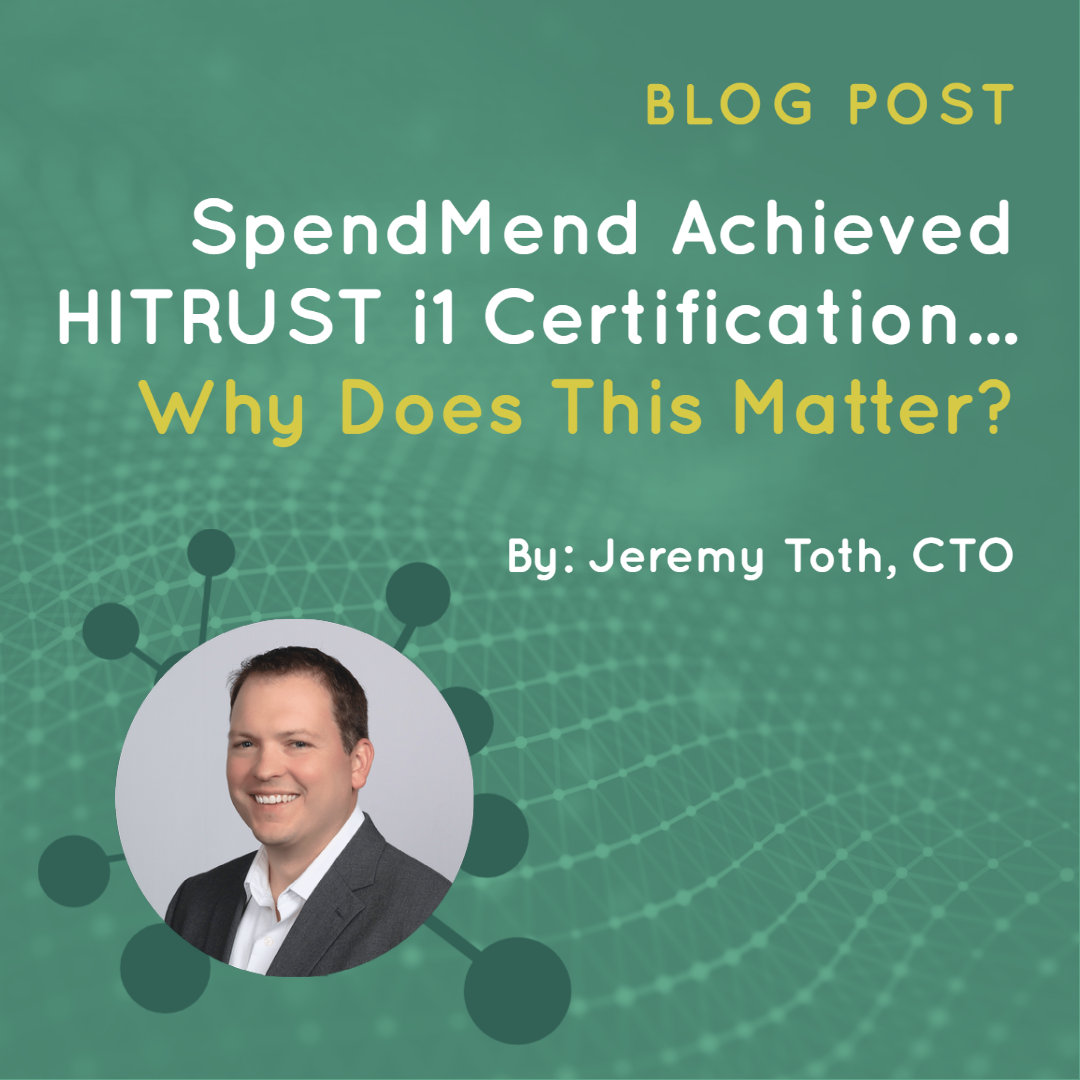 SpendMend Achieved HITRUST i1 Certification… Why Does this Matter? SpendMend Achieved HITRUST i1 Certification… Why Does this Matter?
