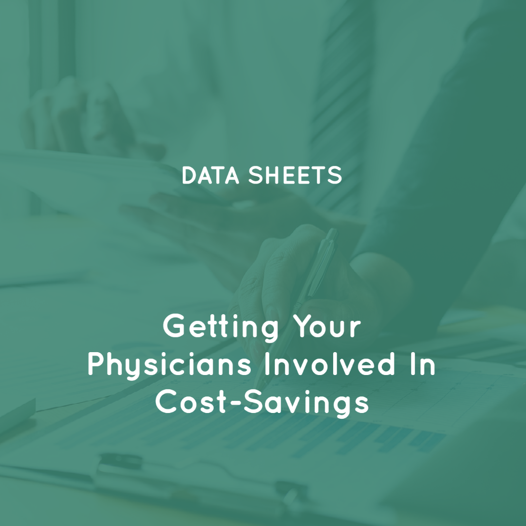 Getting Your Physicians Involved In Cost-Savings Getting Your Physicians Involved In Cost-Savings