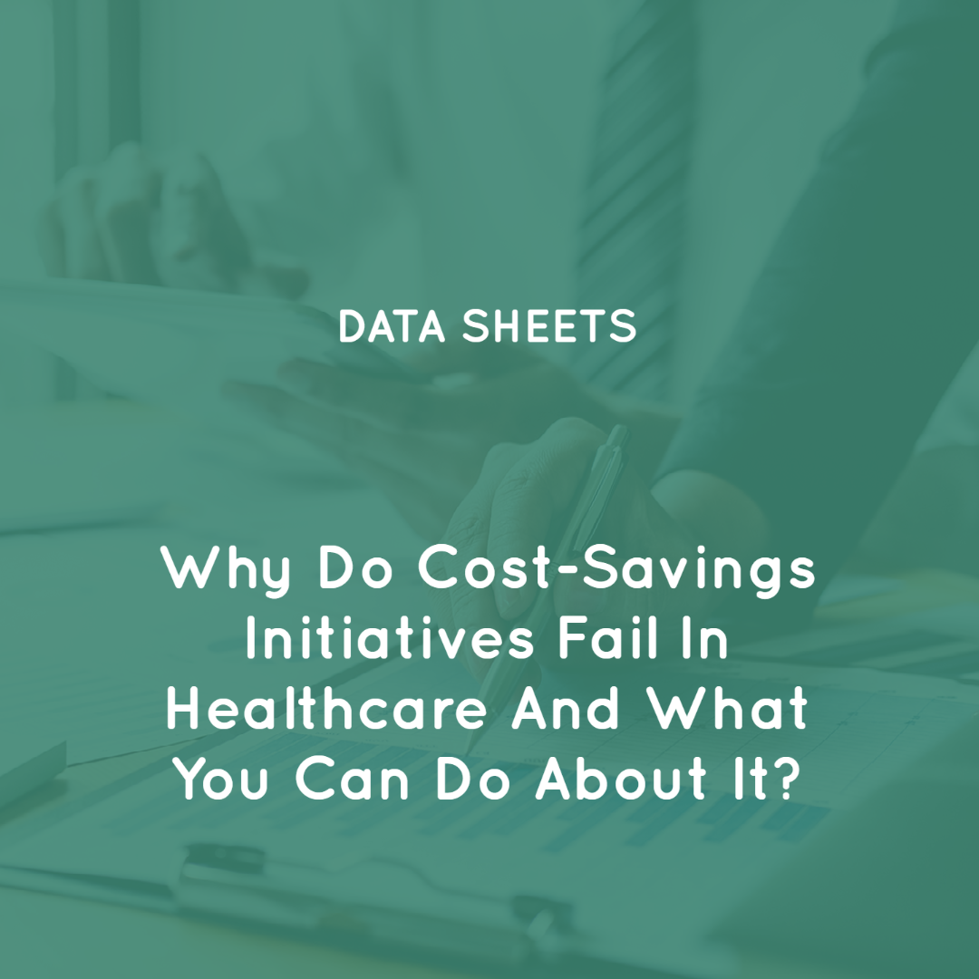 Why Do Cost-Savings Initiatives Fail In Healthcare And What You Can Do About It?