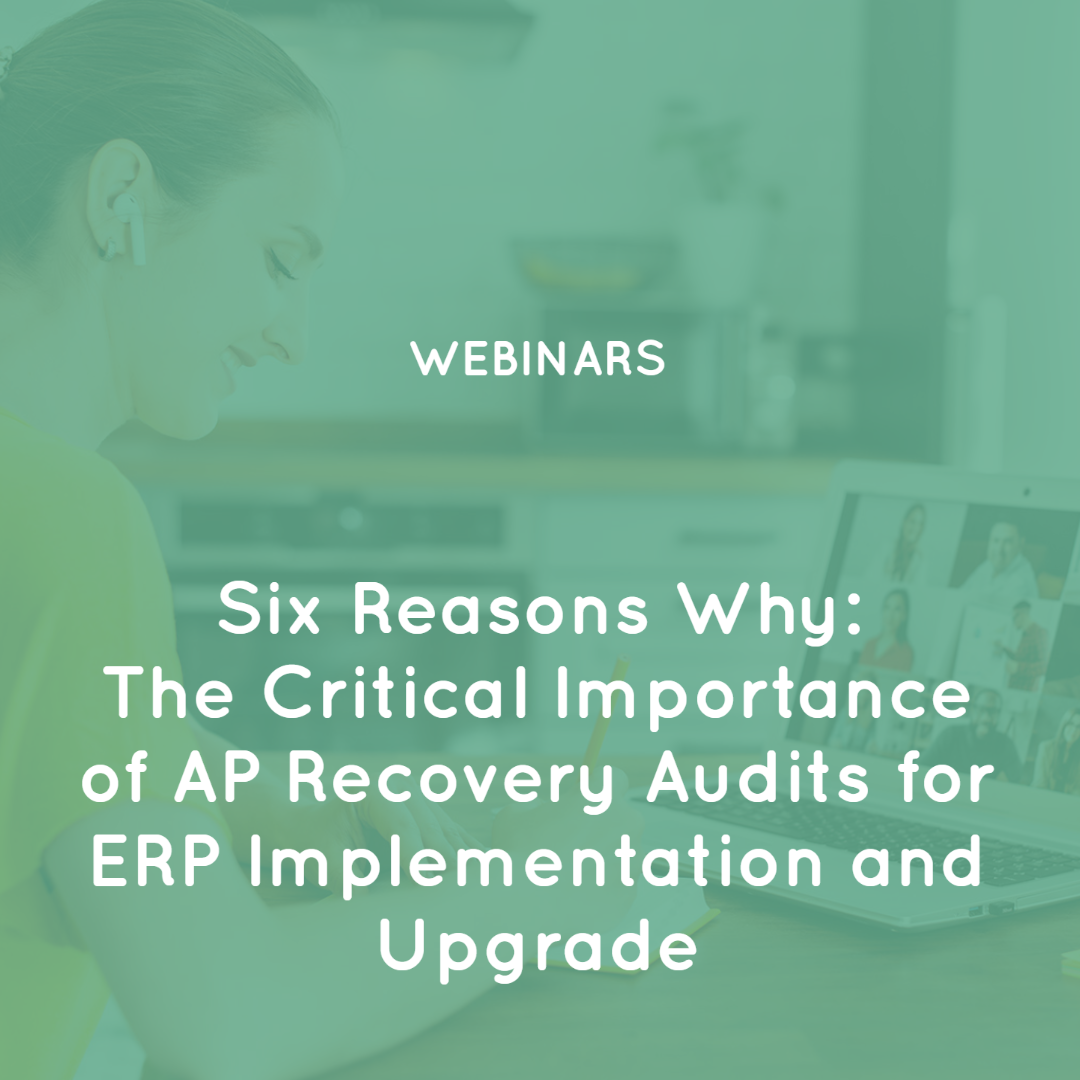 Six Reasons Why: The Critical Importance of AP Recovery Audits for ERP Implementation and Upgrade Six Reasons Why: The Critical Importance of AP Recovery Audits for ERP Implementation and Upgrade