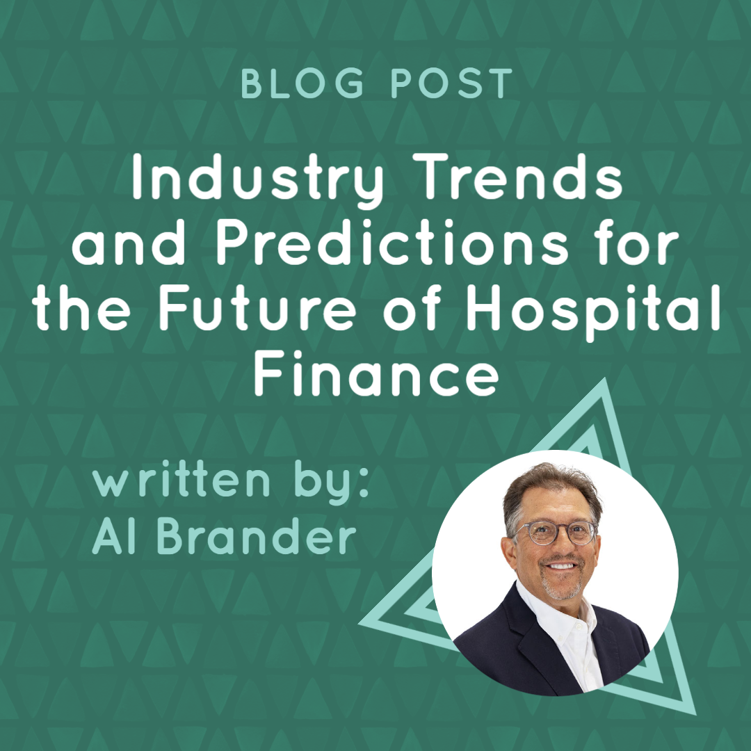 Industry Trends and Predictions for the Future of Hospital Finance Industry Trends and Predictions for the Future of Hospital Finance
