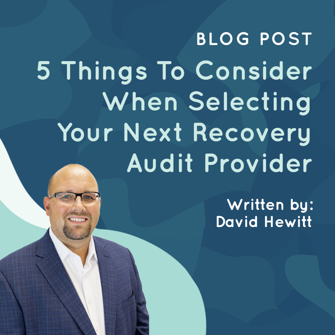 Five things to consider when selecting your next Recovery Audit Provider Five things to consider when selecting your next Recovery Audit Provider