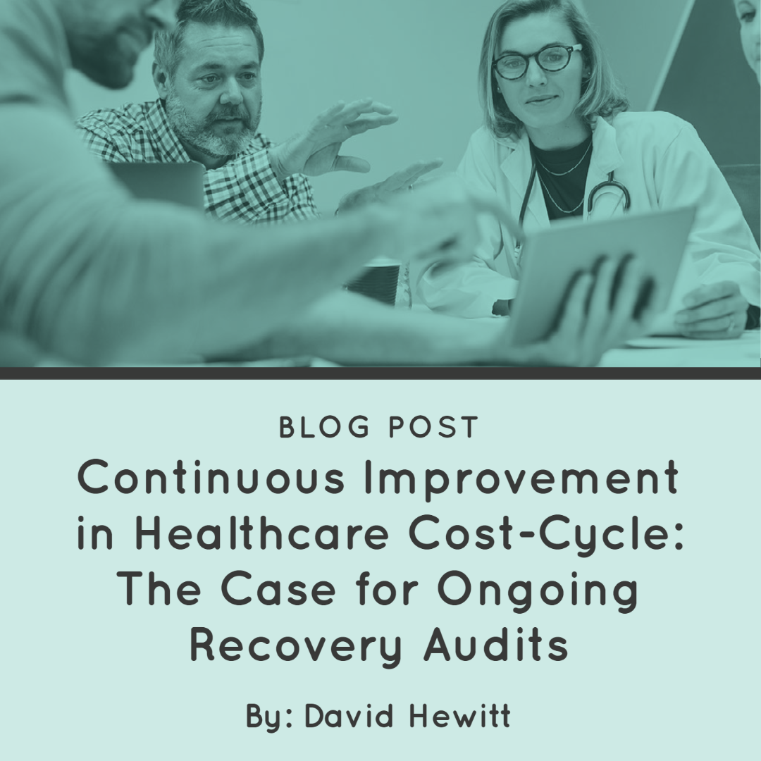 Continuous Improvement in Healthcare Cost-Cycle: The Case for Ongoing Recovery Audits Continuous Improvement in Healthcare Cost-Cycle: The Case for Ongoing Recovery Audits