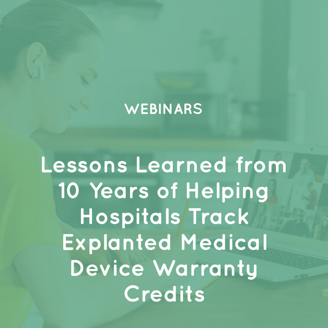Lessons Learned from 10 Years of Helping Hospitals Track Explanted Medical Device Warranty Credits