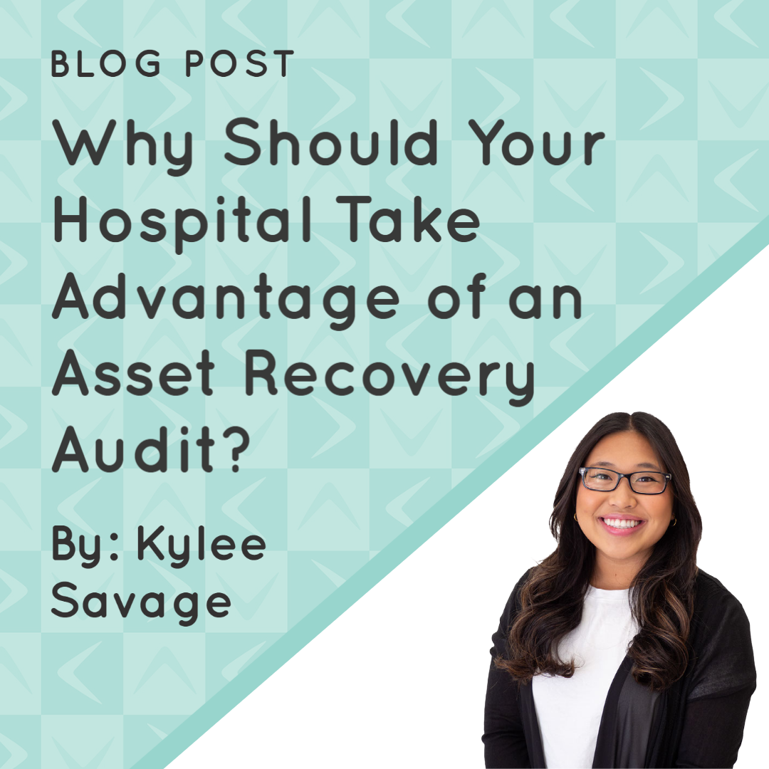 Why Should Your Hospital Take Advantage of an Asset Recovery Audit? Why Should Your Hospital Take Advantage of an Asset Recovery Audit?