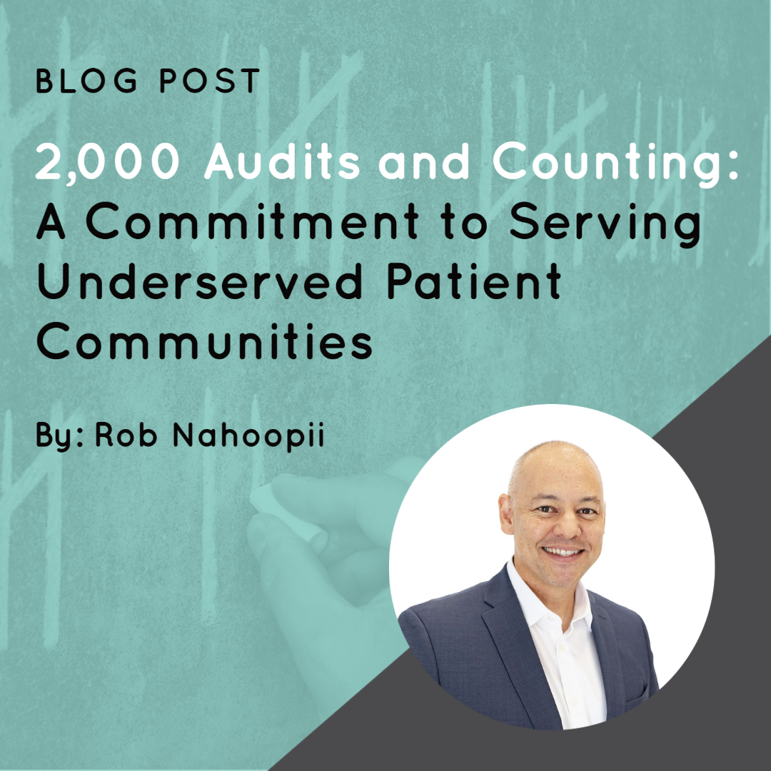 2,000 Audits and Counting: A Commitment to Serving Underserved Patient Communities 2,000 Audits and Counting: A Commitment to Serving Underserved Patient Communities