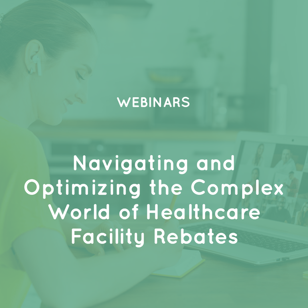 Navigating and Optimizing the Complex World of Healthcare Facility Rebates