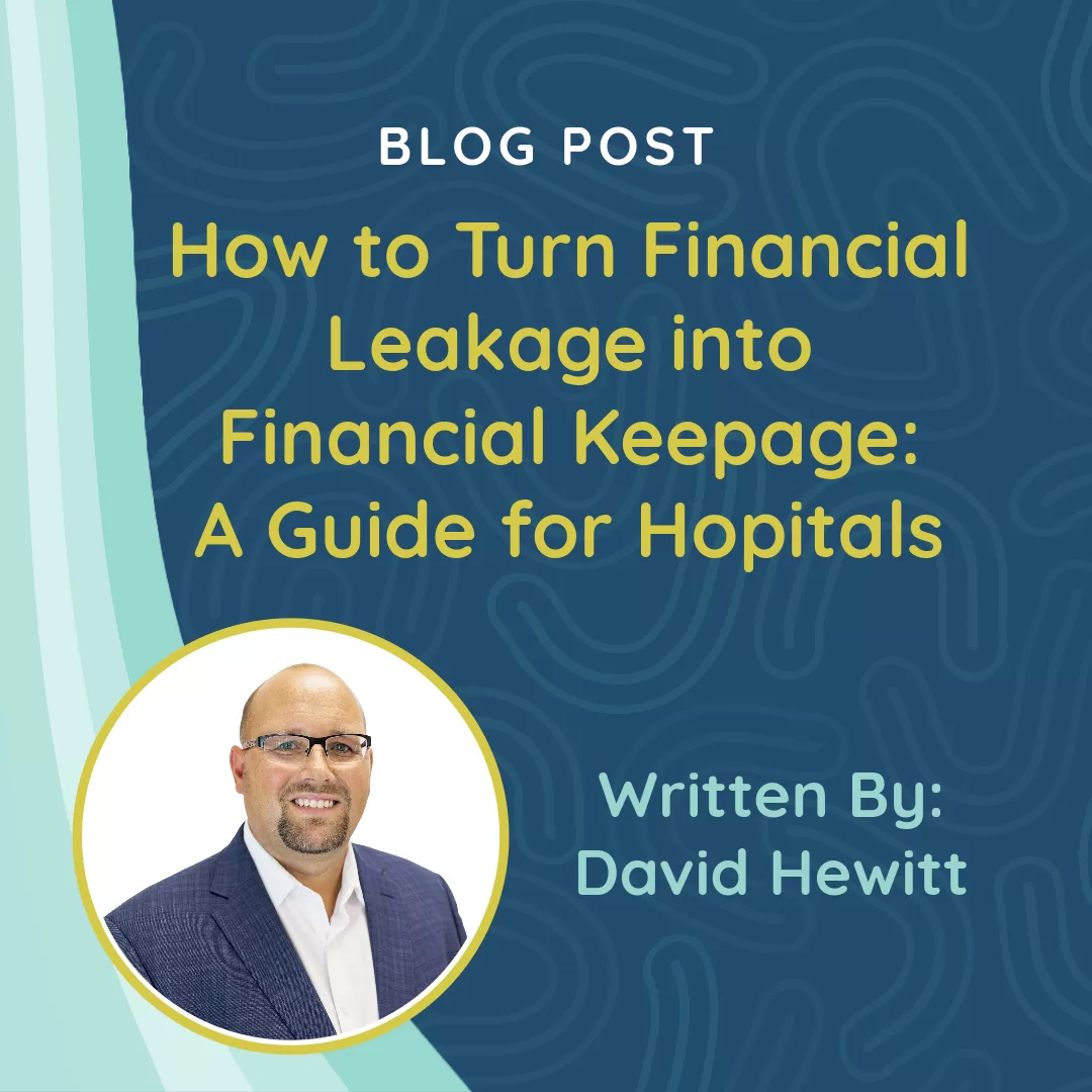 How to Turn Financial Leakage into Financial Keepage: A Guide for Hospitals