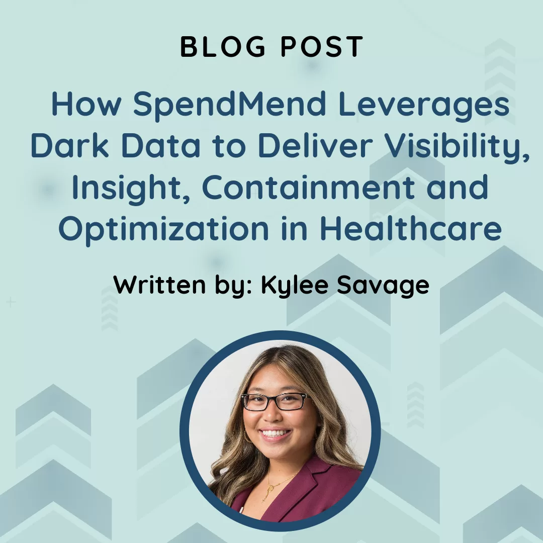 How SpendMend Leverages Dark Data to Deliver Visibility, Insight, Containment and Optimization in Healthcare
