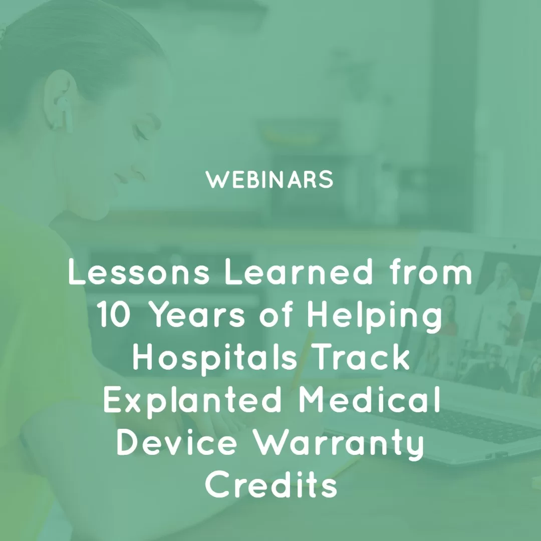 Lessons Learned from 10 Years of Helping Hospitals Track Explanted Medical Device Warranty Credits