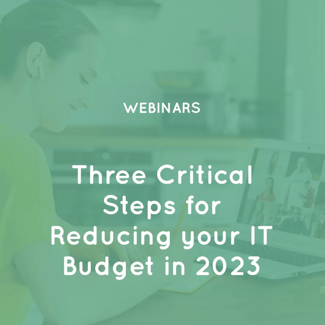 Three Critical Steps for Reducing your IT Budget in 2023