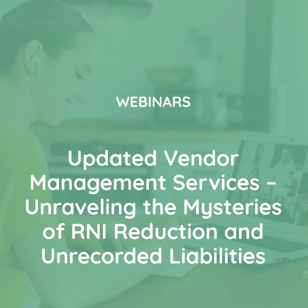 Vendor Management Services – Unraveling the Mysteries of RNI Reduction and Unrecorded Liabilities
