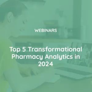 Top 5 Transformational Pharmacy Analytics in 2024