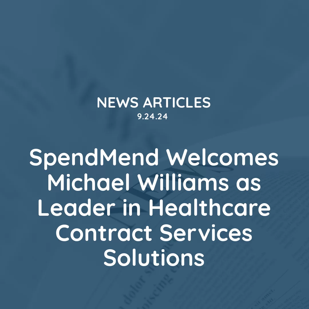 SpendMend Welcomes Michael Williams as Leader in Healthcare Contract Services Solutions