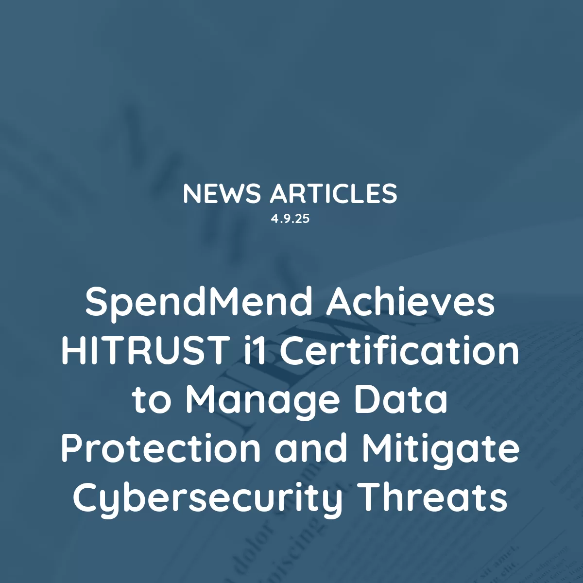 SpendMend Achieves HITRUST i1 Certification to Manage Data Protection and Mitigate Cybersecurity Threats