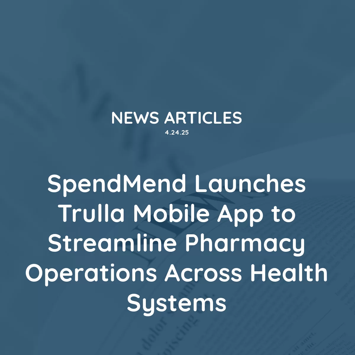 SpendMend Launches Trulla Mobile App to Streamline Pharmacy Operations Across Health Systems